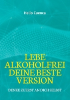 Lebe Alkoholfrei deine beste Version: Denke zuerst an dich selbst (German Edition) 3759706525 Book Cover