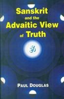 Sanskrit and the Advaitic View of Truth 8120835352 Book Cover