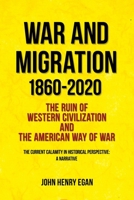 War and Migration 1860-2020: The Ruin of Western Civilization and the American Way of War 1736228501 Book Cover