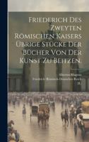 Friederich des Zweyten Römischen Kaisers übrige Stücke der Bücher von der Kunst zu Beitzen. (German Edition) 1020138238 Book Cover