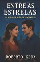 "Entre as Estrelas": "Um Romance Além da Imaginação" (Portuguese Edition) B0CWB1LH7Y Book Cover