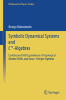Symbolic Dynamical Systems and C*-Algebras: Continuous Orbit Equivalence of Topological Markov Shifts and Cuntz–Krieger Algebras (Mathematical Physics Studies) 981979403X Book Cover