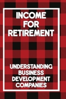 Income for Retirement: Understanding Business Development Companies (Diverse Entrepreneurs) B0CK3QDH7V Book Cover