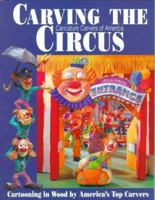 Carving the CCA Circus: Cartooning in Wood by America's Best Carvers 1565230949 Book Cover