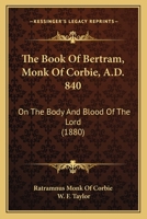 The Book Of Bertram, Monk Of Corbie, A.D. 840: On The Body And Blood Of The Lord 1167174275 Book Cover