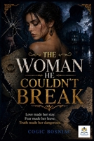The Woman He Couldn’t Break: Love made her stay. Fear made her leave. Truth made her dangerous. B0GYL1TJF1 Book Cover