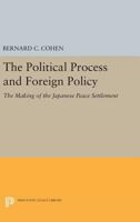The Political Process and Foreign Policy: The Making of the Japanese Peace Settlement 0691626715 Book Cover