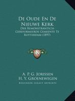 De Oude En De Nieuwe Kerk: Der Remonstrantsch-Gereformeerde Gemeente Te Rotterdam (1897) 1160406693 Book Cover