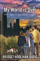 The Day it All Went Dark (My World is Over, #1) 1621832201 Book Cover