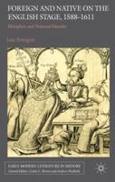 Foreign and Native on the English Stage, 1588-1611: Metaphor and National Identity 1349332771 Book Cover