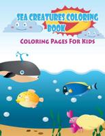 Coloring Pages For Kids Sea Creatures Coloring Book: Coloring Books for Kids 1508659486 Book Cover