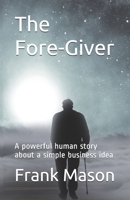 The Fore-Giver: A powerful human story about a simple business idea 1946277134 Book Cover