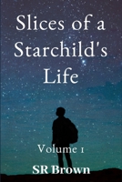 Slices of a Starchild's Life: Volume 1 1700383671 Book Cover