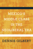 Mexico's Middle Class in the Neoliberal Era 0816525900 Book Cover