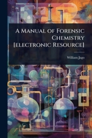 A Manual of Forensic Chemistry [electronic Resource] 1024082377 Book Cover