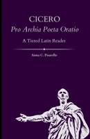 Cicero. Pro Archia Poeta Oratio: A Tiered Latin Reader 1737033062 Book Cover