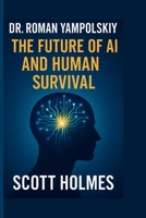 Dr. Roman Yampolskiy: The Future of AI and Human Survival B0FQ22X33G Book Cover