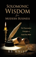 Solomonic Wisdom for Modern Business: Ten Transcendent Principles to Guide Your Work 1662809840 Book Cover