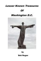 Lesser Known Treasures of Washington D.C. 1727607163 Book Cover