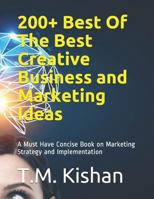 200+ Best Of The Best Creative Business and Marketing Ideas: A Must Have Concise Book on Marketing Strategy and Implementation 1719916012 Book Cover