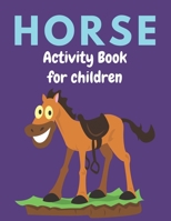 HORSE ACTIVITY BOOK FOR CHILDREN: A Fantastic Horse Colouring Book For Kids | A Fun Kid Workbook Game For Learning, Coloring, Dot To Dot, Mazes, and More! Cool gifts for children who lovers horse 1675973423 Book Cover