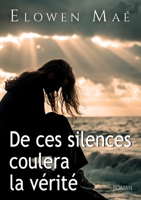 De ces silences coulera la vérité (French Edition) B0GWZVMTSB Book Cover