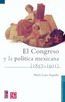 El Congreso y La Pol-Tica Mexicana (1875-1911) 9681674774 Book Cover