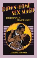 Down-Home Sex Magic: Hoodoo Spells of Bodily Love 0999780972 Book Cover