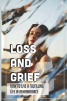 Loss And Grief: How To Live A Fulfilling Life In Remembrance: Finding The Trauma You’Re Facing null Book Cover