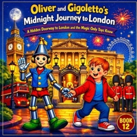Oliver and Gigoletto’s Midnight Journey to London: A Hidden Doorway to London and the Magic Only Toys Know (Gigoletto Stories) B0H9HPT9KH Book Cover