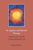In, Against and Beyond Therapy: Critical Essays Towards a Post-Professional Era 190625432X Book Cover