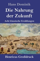 Die Nahrung der Zukunft (Großdruck): Acht klassische Erzählungen 3847850164 Book Cover