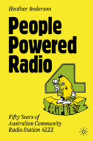 People Powered Radio: Fifty years of Australian community radio station 4ZZZ 3032056888 Book Cover