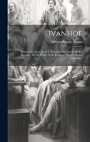 Ivanhoe: Drama Em Cinco Actos E Nove Quadros, Extrahido Do Romance De Sir Walter Scott, Ivanhoe, Ou A Volta Do Cruzado... 1020559942 Book Cover