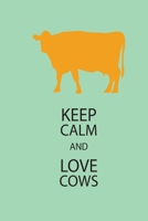 Keep Calm And Love Cows: Green Notebook Journal 120 Blank Lined Page (6 x 9'), Original Design, College Ruled 1673712533 Book Cover