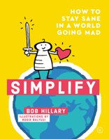 Simplify: How to Stay Sane in a World Going Mad 1786783355 Book Cover