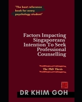 The Professor's Thesis: Factors Impacting Singaporeans' Intention To Seek Professional Counselling: The Best Reference Book For Every Psychology Student 9811442266 Book Cover