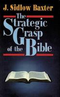 The Strategic Grasp of the Bible: Studies in the Structural and Dispensational Characteristics of the Bible 0825421985 Book Cover