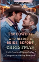 THE COWBOY WHO NEEDED A BRIDE BEFORE CHRISTMAS: A MM Cozy Small Town Cowboy Omegaverse Holiday Romance B0G5LLVT83 Book Cover