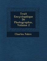 Trait Encyclop Dique de Photographie, Volume 2 1249761808 Book Cover