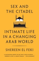 Sex and the Citadel: Intimate Life in a Changing Arab World 0307390292 Book Cover
