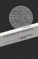 A History of the White: From Ancient Times to the Modern Era 1793381518 Book Cover