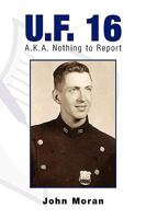 U.F. 16: A.K.A. Nothing to Report 1441543996 Book Cover