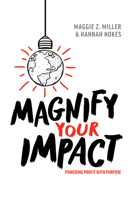 Magnify Your Impact: Powering Profit With Purpose 1642252212 Book Cover