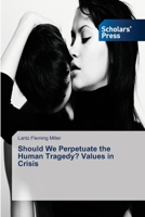 Should We Perpetuate the Human Tragedy? Values in Crisis 3639718380 Book Cover