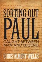 Sorting Out Paul: Caught Between Man and Legend 163135759X Book Cover