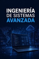 INGENIERÍA DE SISTEMAS AVANZADA (Spanish Edition) B0GYLH8D1V Book Cover