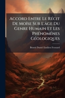 Accord Entre Le Récit De Moïse Sur L'âge Du Genre Humain Et Les Phénoménes Géologiques 1179742036 Book Cover