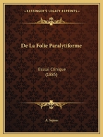 De La Folie Paralytiforme: Esssai Clinique (1885) 1160394792 Book Cover