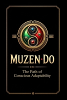 Muzen Do: The Path of Conscious Adaptability B0H3KDMR3L Book Cover
